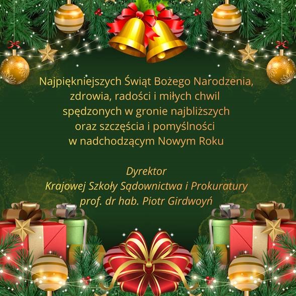 Najpiękniejszych Świąt Bożego Narodzenia, zdrowia, radości i miłych chwil spędzonych w gronie najbliższych oraz szczęścia i pomyślności w nadchodzącym Nowym Roku Dyrektor Krajowej Szkoły Sądownictwa i Prokuratury prof. dr hab. Piotr Girdwoyń